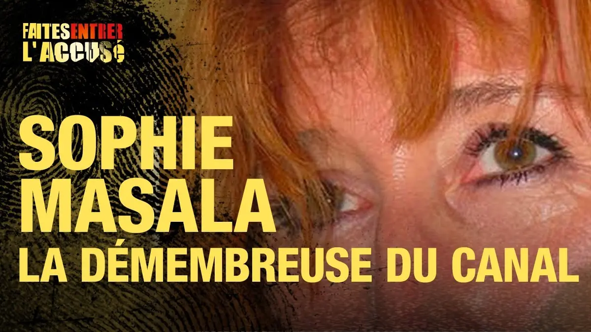 replay de Faites Entrer l'Accusé - Sophie Masala, la démembreuse du canal