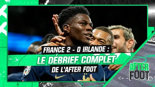 replay de France 2-0 Irlande : Mbappé, Griezmann... le débrief complet de l'After Foot