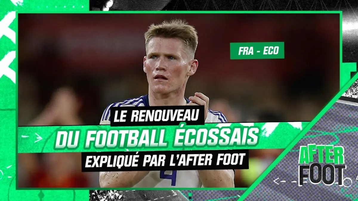 replay de France - Écosse : Le renouveau du football écossais expliqué par l'After Foot