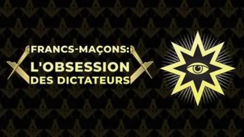 replay de Francs-Maçons: L'obsession des dictateurs