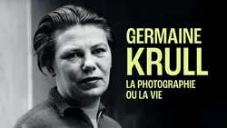 Germaine Krull, la photographie ou la vie