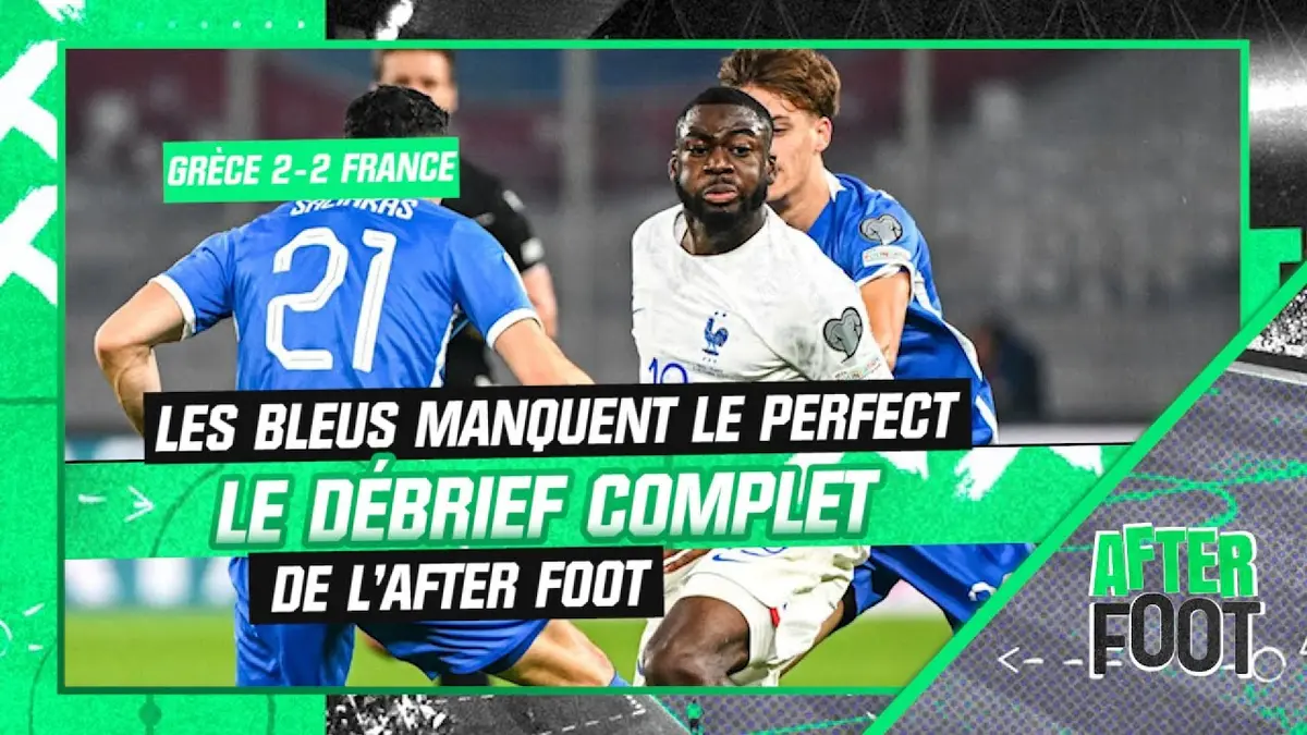 replay de Grèce 2-2 France : Le débrief complet de l'After Foot