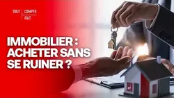 IMMOBILIER : comment acheter sans se ruiner ? - Tout Compte Fait
