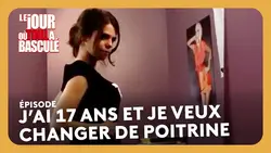 J’ai 17 ans et je veux changer de poitrine - Le jour où tout a basculé