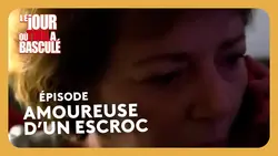 Je suis amoureuse d'un escroc - Le Jour où tout a basculé