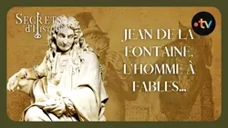 Jean de La Fontaine, l'homme à fables - Secrets d'histoire