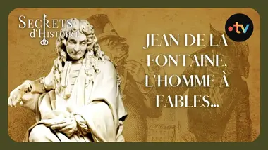 Jean de La Fontaine, l'homme à fables - Secrets d'histoire