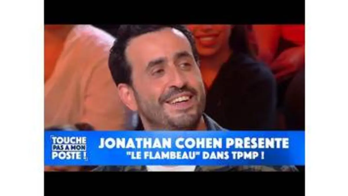 replay de Jonathan Cohen présente "Le Flambeau" dans TPMP !