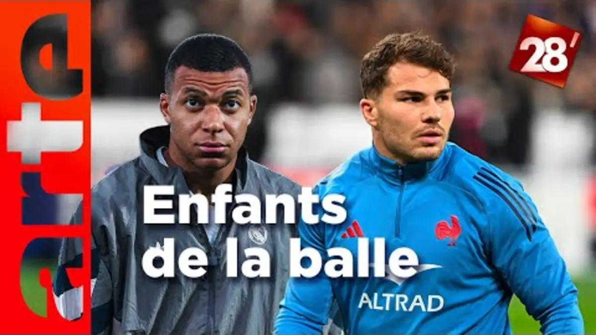 replay de Kylian Mbappé et Antoine Dupont : icônes du ballon aux trajectoires croisées | 28 minutes | ARTE