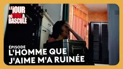L'homme que j'aime m'a ruinée - Le jour où tout a basculé