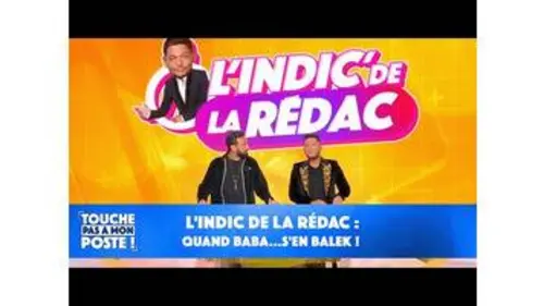 replay de L'indic de la rédac : quand Baba...s'en balek !
