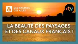 La beauté des paysages et des canaux français ! - Des racines et des ailes