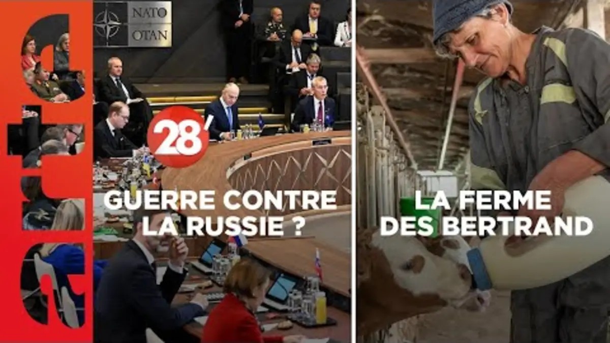 replay de « La ferme des Bertrand » / Une guerre contre la Russie ? - 28 Minutes - ARTE