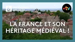 La France et son héritage médiéval ! - Des Racines et des Ailes