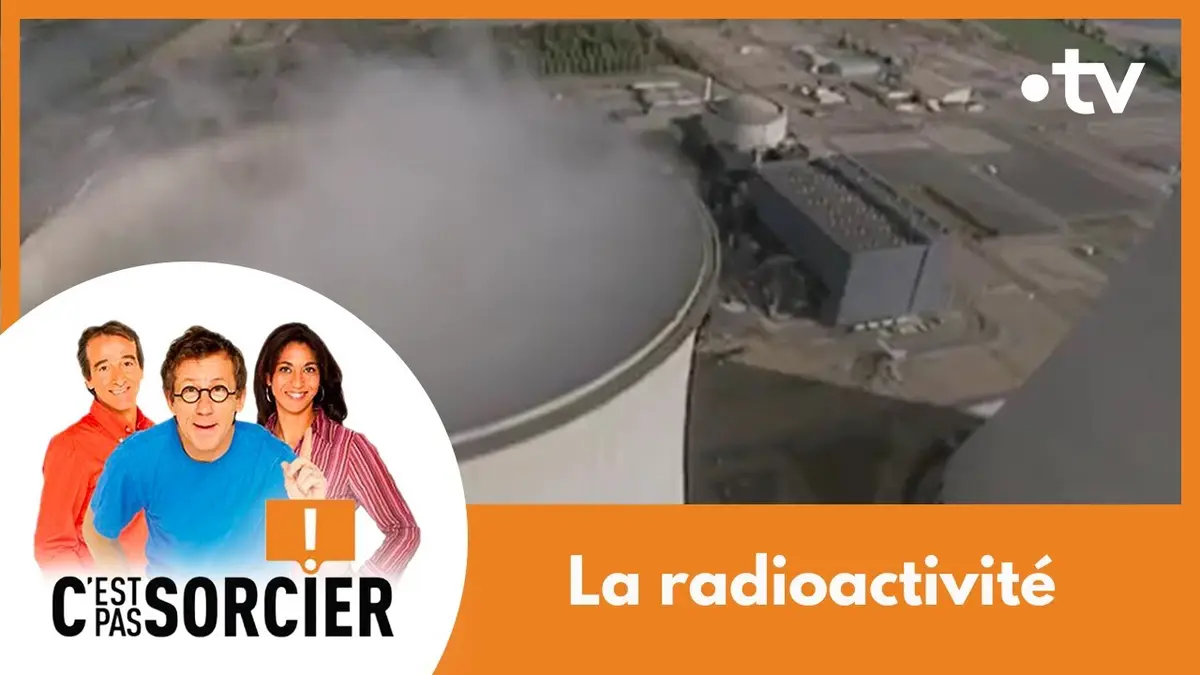 replay de La radioactivité - C'est pas sorcier [Intégrale]