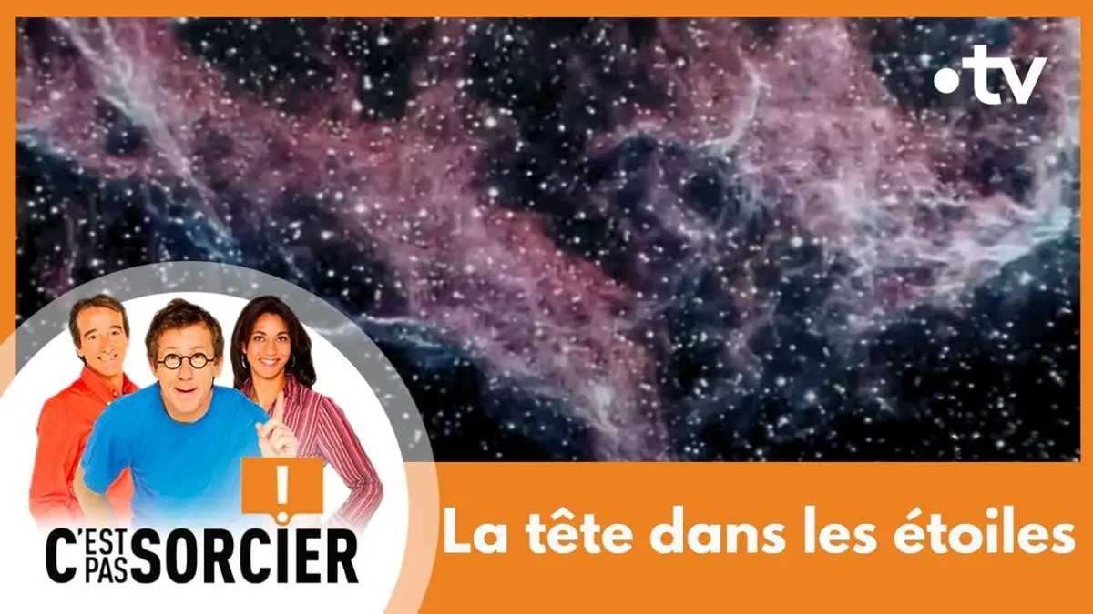 replay de La tête dans les étoiles - C'est pas sorcier [Intégrale]