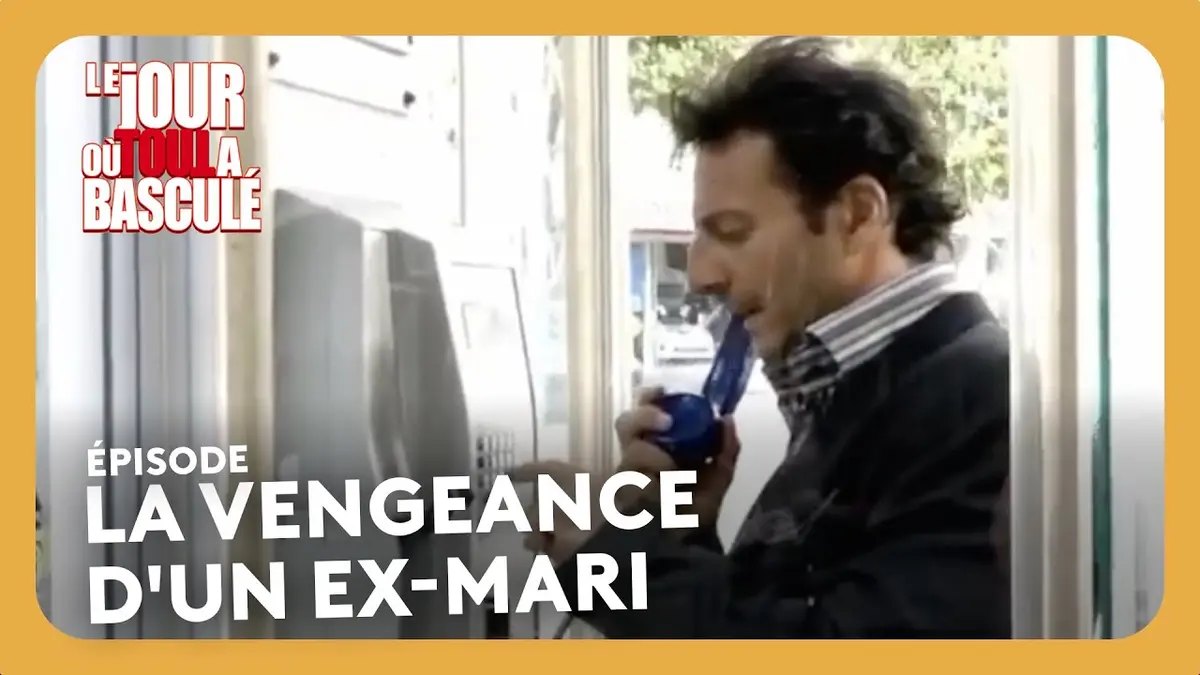 La vengeance d'un ex-mari - Le jour où tout…
