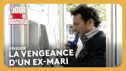 La vengeance d'un ex-mari - Le jour où tout a basculé