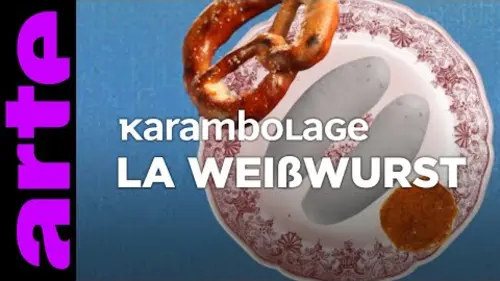 replay de La Weißwurst - Karambolage - ARTE