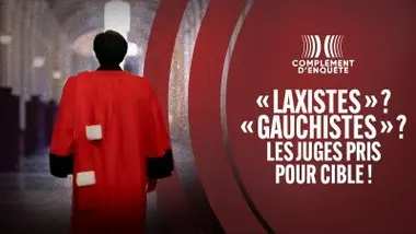 "Laxistes" ? "Gauchistes" ? Les juges pris pour cible !