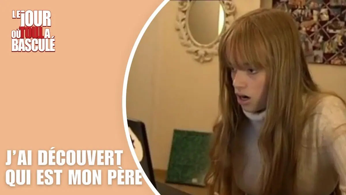 replay de Le Jour où tout a basculé - J'ai découvert qui est mon père