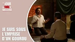 Le Jour où tout a basculé - Je suis sous l'emprise d'un gourou