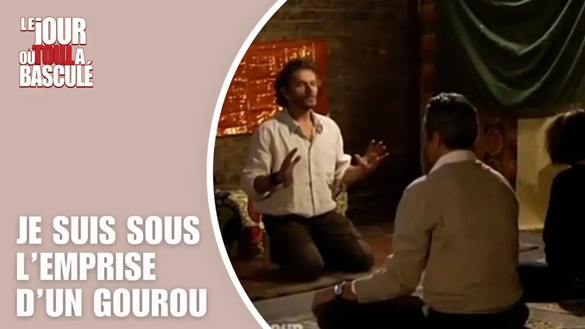 replay de Le Jour où tout a basculé - Je suis sous l'emprise d'un gourou