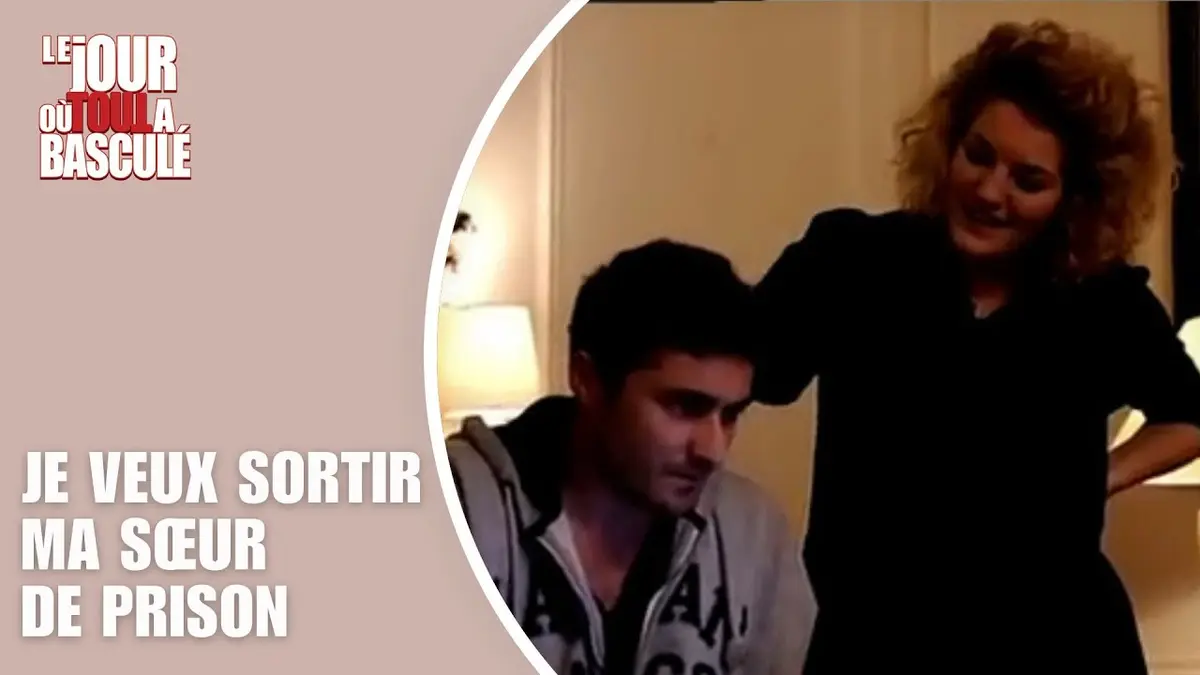 replay de Le Jour où tout a basculé - Je veux sortir ma sœur de prison