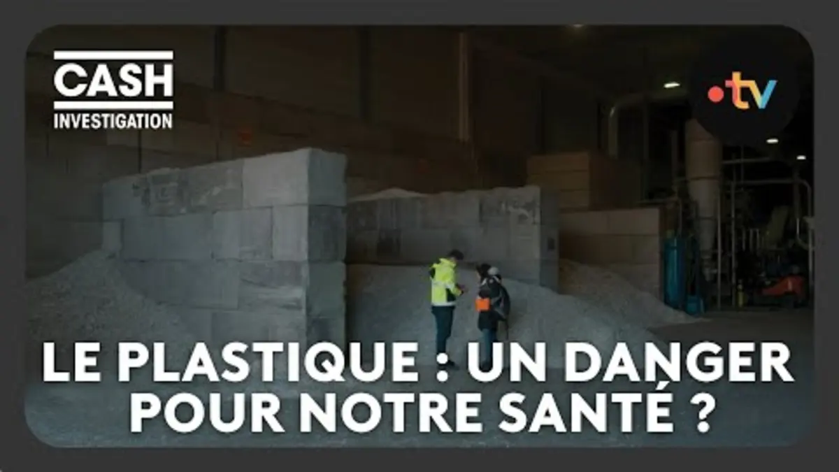 replay de Le plastique, un danger pour notre santé ? - Cash investigation