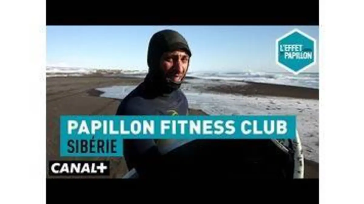 replay de Le surf en Sibérie - Papillon Fitness Club - L’Effet Papillon – CANAL+