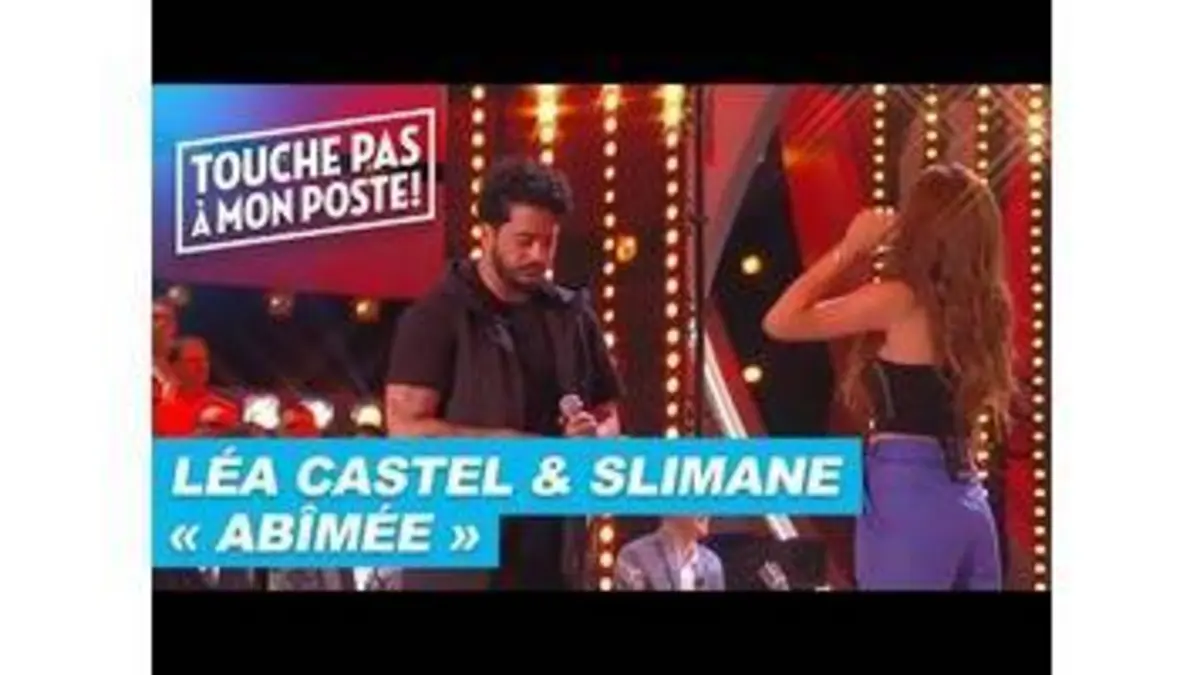 replay de Léa Castel & Slimane - Abîmée (Live @TPMP)