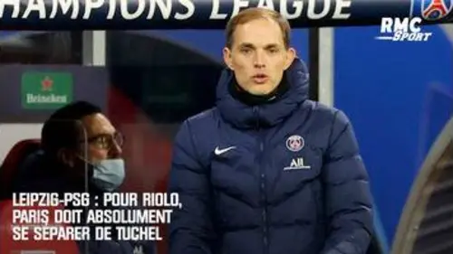 replay de Leipzig - PSG : Pour Riolo, Paris doit absolument se séparer de Tuchel