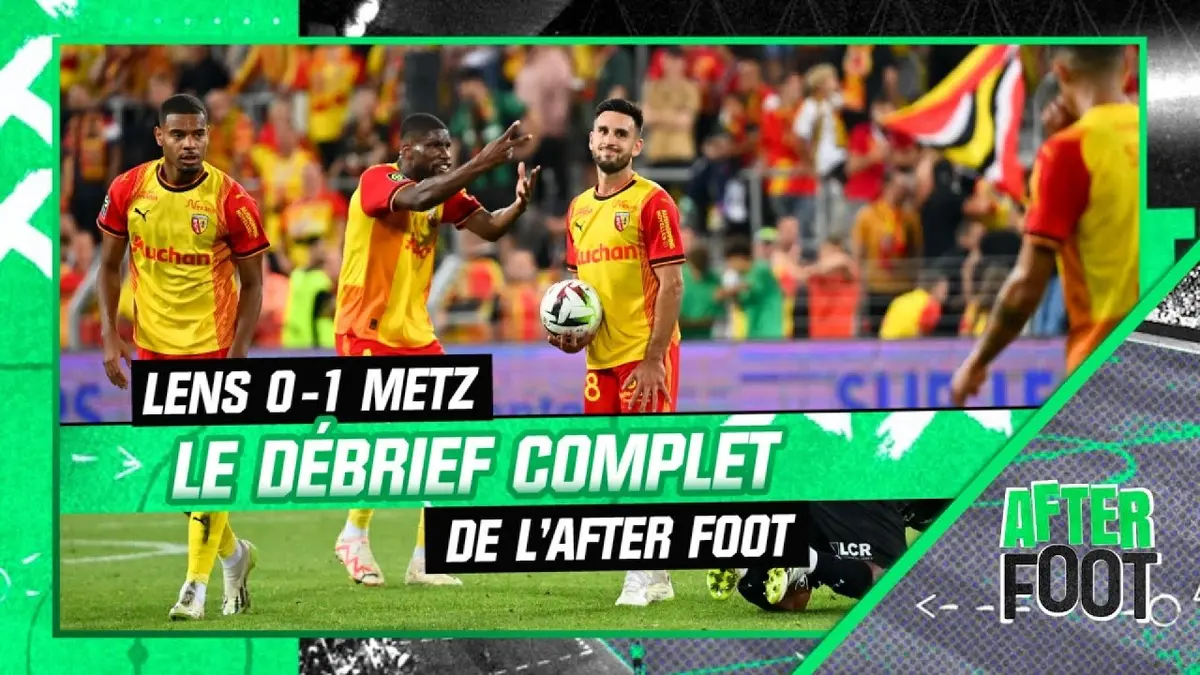 replay de Lens 0-1 Metz : le débrief complet de l'After foot