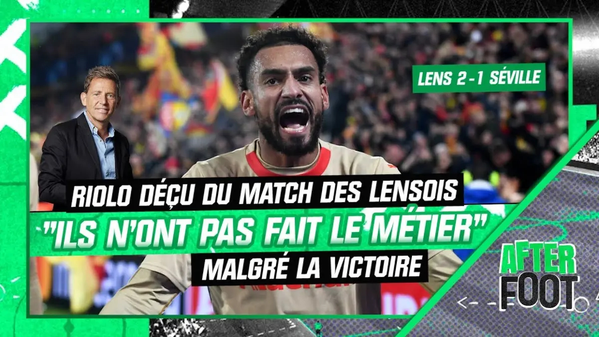 replay de Lens 2-1 Séville : "Ils l'ont mal fait le métier", Riolo déçu malgré la victoire lensoise