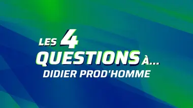 LES 4 QUESTIONS A DIDIER PROD'HOMME