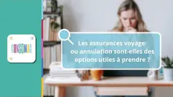 Les assurances voyage ou annulation sont-elles des options utiles à prendre ?
