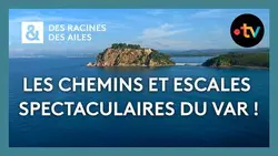 Les chemins et escales spectaculaires du Var ! - Des Racines et Des Ailes