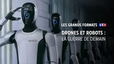 Les grands formats LCI - DRONES ET ROBOTS : LA GUERRE DE DEMAIN
