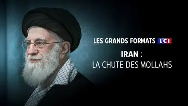Les grands formats LCI - IRAN : LA CHUTE DES MOLLAHS