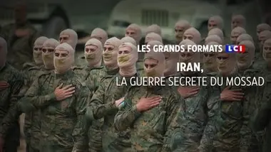 Les grands formats LCI - IRAN, LA GUERRE SECRETE DU MOSSAD