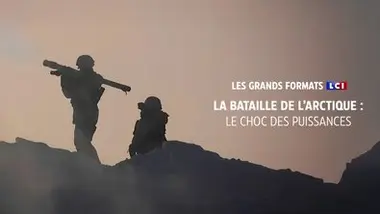 Les grands formats LCI - La Bataille de l'Arctique: le choc des puissances