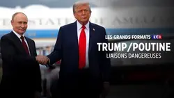Les grands formats LCI - TRUMP / POUTINE les liaisons dangereuses