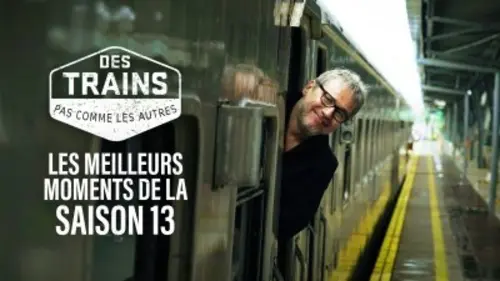 Des trains pas comme les autres Les meilleurs moments