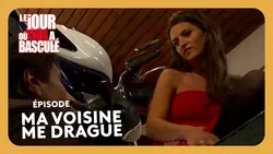 Ma voisine me drague - Le Jour où tout a basculé