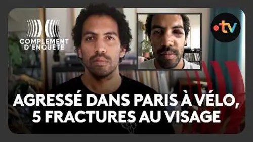 replay de Maxime, cycliste, subit une violente agression dans Paris - Complement d'enquête