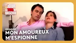 Mon amoureux m'espionne - Le jour où tout a basculé