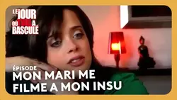 Mon mari me filme a mon insu - Le jour où tout a basculé