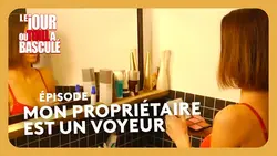 Mon propriétaire est un voyeur - Le Jour où tout a basculé