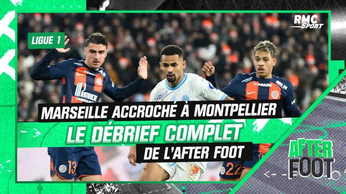 replay de Montpellier 1-1 OM : Le débrief complet de l'After Foot