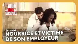 Nourrice et victime de son employeur - Le jour où tout a basculé